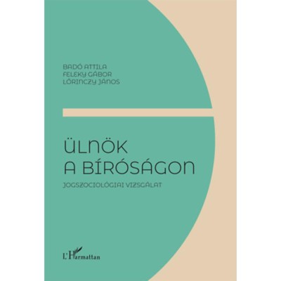 &amp;Uuml;ln&amp;ouml;k a b&amp;iacute;r&amp;oacute;s&amp;aacute;gon - Jogszociol&amp;oacute;giai vizsg&amp;aacute;lat - Bad&amp;oacute; Attila foto