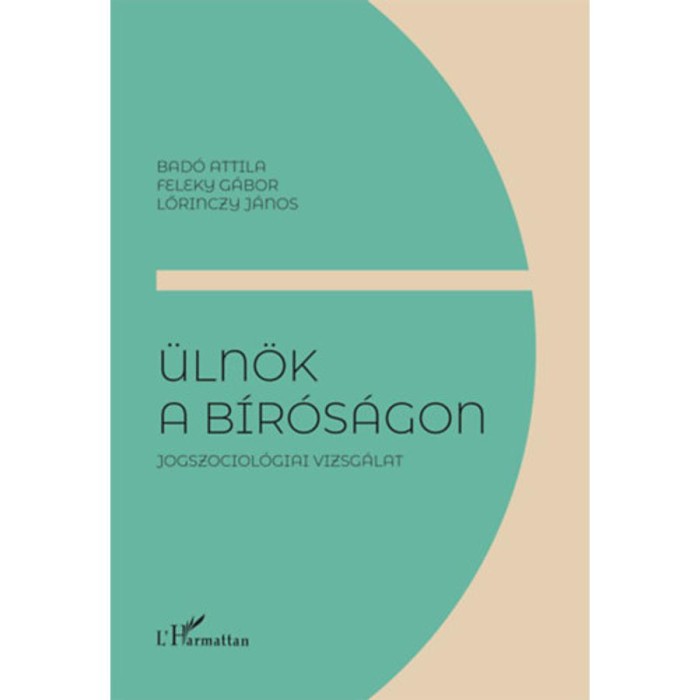&Uuml;ln&ouml;k a b&iacute;r&oacute;s&aacute;gon - Jogszociol&oacute;giai vizsg&aacute;lat - Bad&oacute; Attila