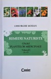 Remedii naturiste. Ghidul plantelor medicinale, vol. I (A-O) - Gheorghe Mohan