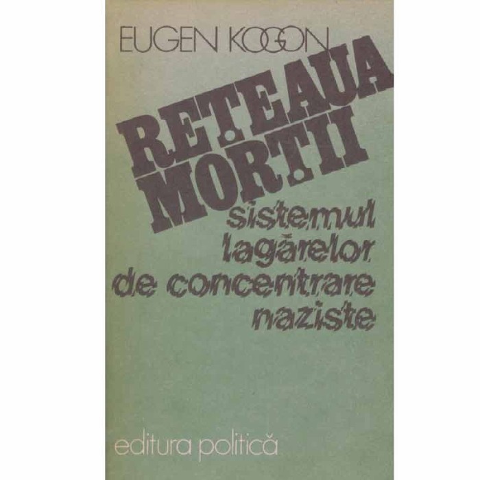 Eugen Kogon - Reteaua mortii - Sistemul lagarelor de concentrare
