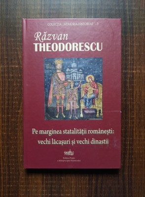 Razvan Theodorescu - Pe maginea statalitatii romanesti: vechi lacasuri... foto