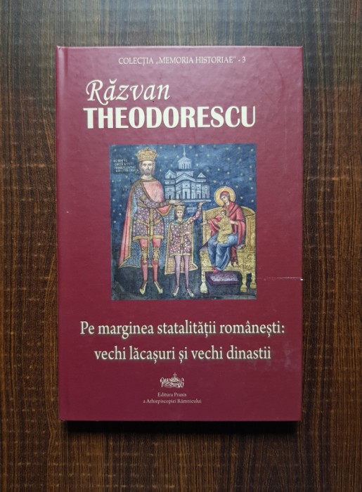 Razvan Theodorescu - Pe maginea statalitatii romanesti: vechi lacasuri...