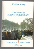 C10671 - PROVOCAREA NOILOR MUZEOGRAFII - IOAN OPRIS, CARTONATA