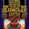 How to Keep Your Volkswagen Alive: A Manual of Step-By-Step Procedures for the Compleat Idiot