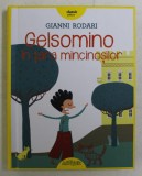 GELSOMINO IN TARA MINCINOSILOR de GIANNI RODARI , DESENE de VALERIA PETRONE , 2017 * EDITIE CARTONATA