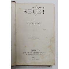 SEUL ! par X. - B. SAINTINE , 1873 , PREZINTA HALOURI DE APA SI PETE *
