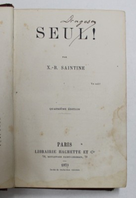SEUL ! par X. - B. SAINTINE , 1873 , PREZINTA HALOURI DE APA SI PETE * foto