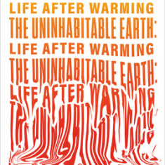 The Uninhabitable Earth: Life After Warming (Adapted for Young Adults)