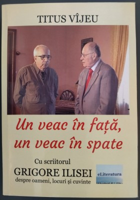 TITUS VIJEU-UN VEAC IN FATA UN VEAC IN SPATE:DIALOG CU SCRIITORUL GRIGORE ILISEI foto