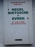 HEGEL, NIETZSCHE si EVREII - YIRMIYAHU YOVEL