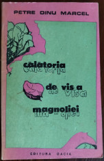 PETRE DINU MARCEL - CALATORIA DE VIS A MAGNOLIEI (VERSURI, editia princeps 1989) foto