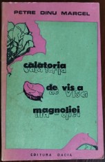 PETRE DINU MARCEL - CALATORIA DE VIS A MAGNOLIEI (VERSURI, editia princeps 1989) foto