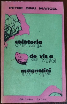 PETRE DINU MARCEL - CALATORIA DE VIS A MAGNOLIEI (VERSURI, editia princeps 1989) foto