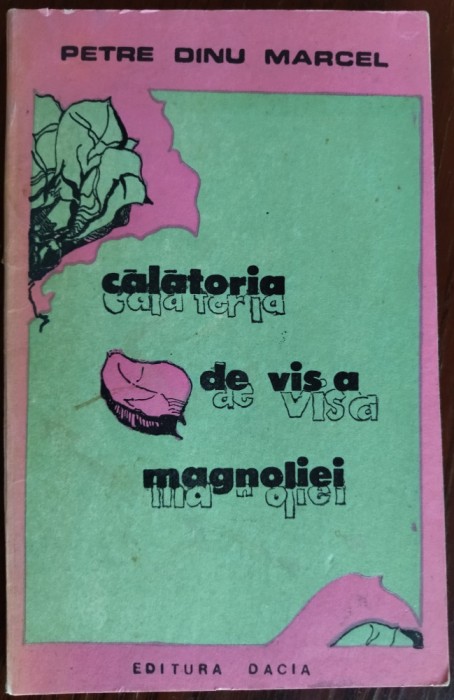 PETRE DINU MARCEL - CALATORIA DE VIS A MAGNOLIEI (VERSURI, editia princeps 1989)