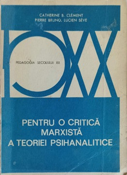 PENTRU O CRITICA MARXISTA A TEORIEI PSIHANALITICE-CATHERINE B. CLEMENT, PIERRE BRUNO, LUCIEN SEVE-226772 foto