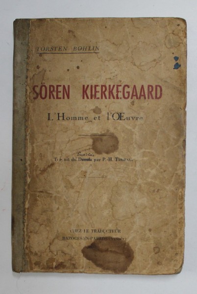 SOREN KIERKEGAARD par TORSTEN BOHLIN , L &#039;HOMME ET L &#039;OUVRE , 1941 , COPERTA UZATA , CU PETE , PREZINTA SUBLINIERI CU CREIONUL *