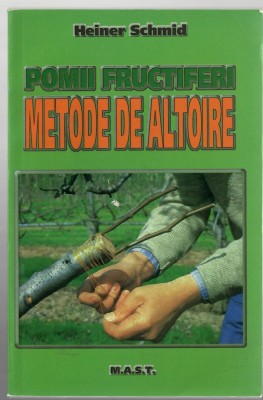 Pomii fructiferi - Metode de altoire - Heiner Schmid, Ed. M.A.S.T., 2008 foto