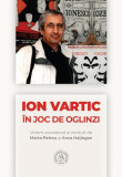 Ion Vartic. &Icirc;n joc de oglinzi - Paperback - Anca Haţiegan, Marta Petreu - Școala Ardeleană