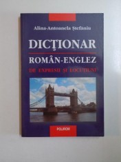 DICTIONAR ROMAN - ENGLEZ DE EXPRESII SI LOCUTIUNI de ALINA - ANTOANELA STEFANIU , 2002 foto