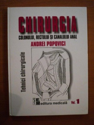 CHIRURGIA COLONULUI , RECTULUI SI CANALULUI ANAL VOL. I de ANDREI POPOVICI , 2003 foto
