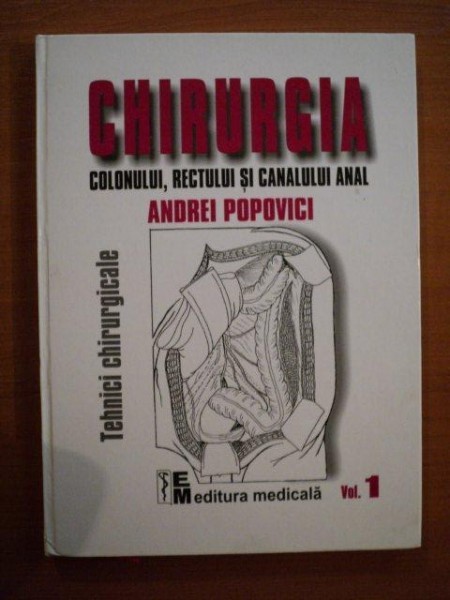 CHIRURGIA COLONULUI , RECTULUI SI CANALULUI ANAL VOL. I de ANDREI POPOVICI , 2003