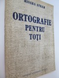 Ortografie pentru toti - Mioara Avram