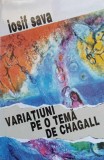 VARIATIUNI PE O TEMA DE CHAGALL. MUZICIENI EVREI DE LA NOI SI DIN LUME VOL.II-IOSIF SAVA-224680