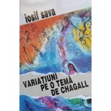 VARIATIUNI PE O TEMA DE CHAGALL. MUZICIENI EVREI DE LA NOI SI DIN LUME VOL.II-IOSIF SAVA-224680