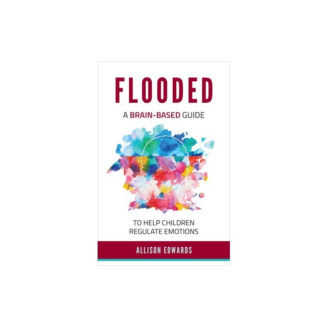 Flooded: A Brain-Based Guide to Help Children Regulate Emotions