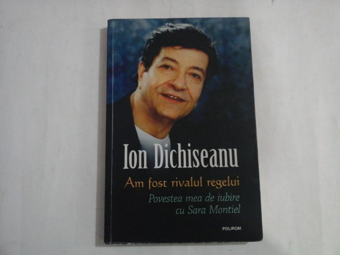 ION DICHISEANU - AM FOST RIVALUL REGELUI - POVESTEA MEA DE IUBIRE CU SARA MONTIEL