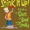 Stink It Up!: A Guide to the Gross, the Bad, and the Smelly