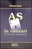 As in Vanzari. Tactici de Negociere - Philippe Korda, Meteor Press, 2008, Marketing, Carte Economie, Romana, Paperback