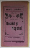 UNCHIUL SI NEPOTUL de EDMOND ABOUT , BIBLIOTECA &#039; LUCEAFARUL &#039; , No. 65 , EDITIE DE INCEPUT DE SECOL XX