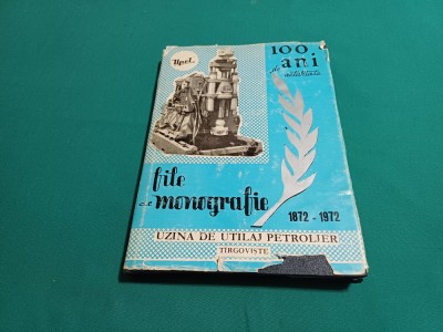 FILE DE MONOGRAFIE * UZINA DE UTILAJ PETROLIER UPET T&amp;Acirc;RGOVIȘTE* 1872-1972 foto