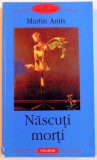 NASCUTI MORTI de MARTIN AMIS , 2004 * PREZINTA HALOURI DE APA