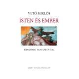 Isten &eacute;s ember - Filoz&oacute;fiai tanulm&aacute;nyok - Vető Mikl&oacute;s