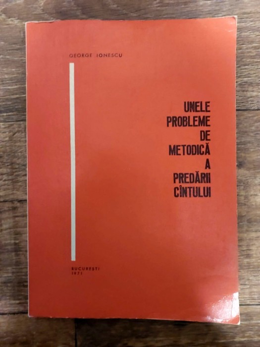 UNELE PROBLEME DE METODICA A PREDARII CANTULUI, GEORGE IONESCU