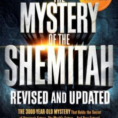 The Mystery of the Shemitah Revised and Updated: The 3,000-Year-Old Mystery That Holds the Secret of America's Future, the World's Future...and Your F