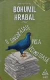 O singuratate prea zgomotoasa - 2014 - Bohumil Hrabal ($W260)