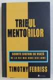 TRIBUL MENTORILOR - SCURTE SFATURI DE VIATA DE LA CEI MAI BUNI DIN LUME de TIMOTHY FERRISS , 2020