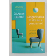 SINGURATATEA IN DOI NU E PENTRU NOI de JACQUES SALOME , 2021