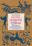 Illustrated Myths &amp; Legends of China | Xiang Jing, Huang Dehai , Zhang Dinghao