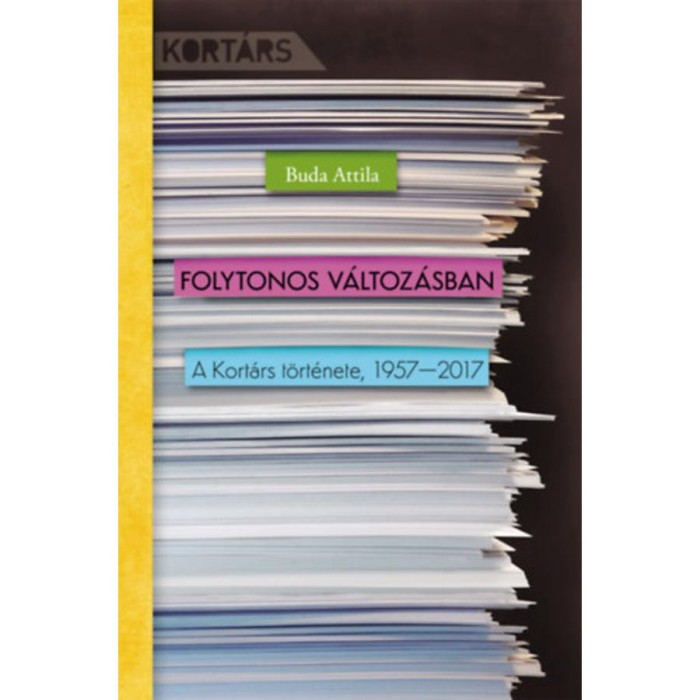 Folytonos v&aacute;ltoz&aacute;sban - A Kort&aacute;rs t&ouml;rt&eacute;nete, 1957-2017 - Buda Attila
