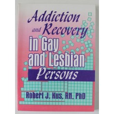 ADDICTION AND RECOVERY IN GAY AND LESBIAN PERSONS by ROBERT J. KUS , 1995