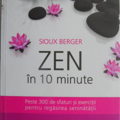 Zen In 10 minute. Peste 300 de sfaturi si exercitii pentru regasirea seninatatii – Sioux Berger