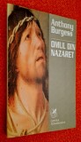 Omul din Nazaret - Anthony Burgess, Editura Cartea Romaneasca, 1998, Iisus, Irod, Ierusalim, Iuda, titlul original - Man of Nazareth, ISBN 9732306882