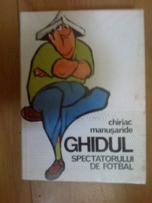 h6 CHIRIAC MANUSARIDE - GHIDUL SPECTATORULUI DE FOTBAL foto