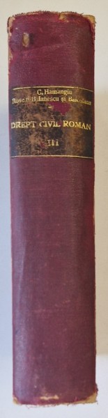 TRATAT DE DREPT CIVIL ROMAN de C. HAMANGIU, I. ROSETTI BALANESCU, AL. BAICOIANU, VOLUMUL III 1928