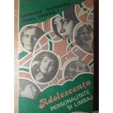 ADOLESCENTA PERSONALITATE SI LIMBAJ-URSULA SCHIOPU, EMIL VERZA-255448