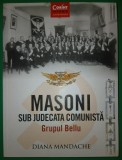 Diana Mandache - Masoni sub judecata comunistă * Grupul Bellu